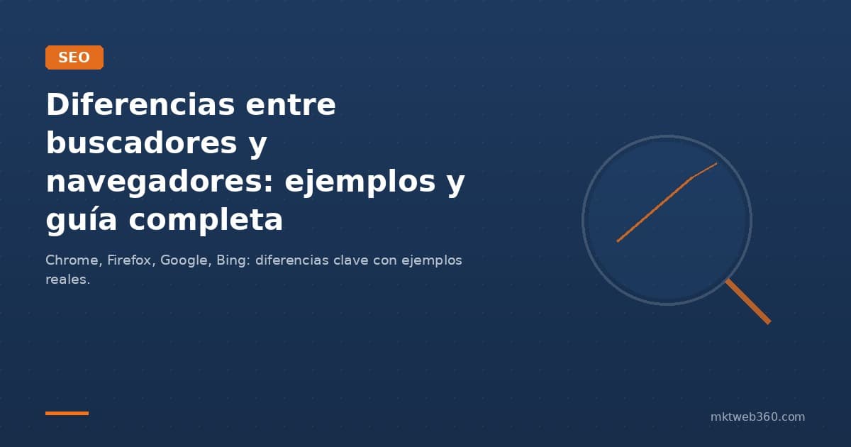 Diferencias entre buscadores y navegadores: ejemplos y guía completa