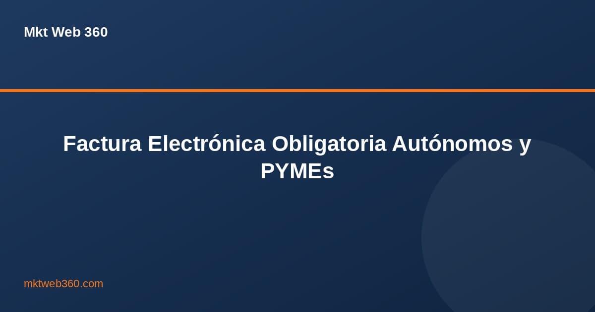 Factura electrónica obligatoria para autónomos y pymes: qué debes saber en 2026