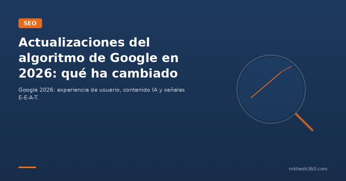 Actualizaciones del algoritmo de Google en 2026: qué ha cambiado y cómo afecta a tu web