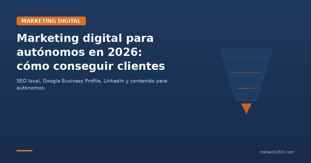 Marketing digital para autónomos en 2026: cómo conseguir clientes sin contratar una agencia