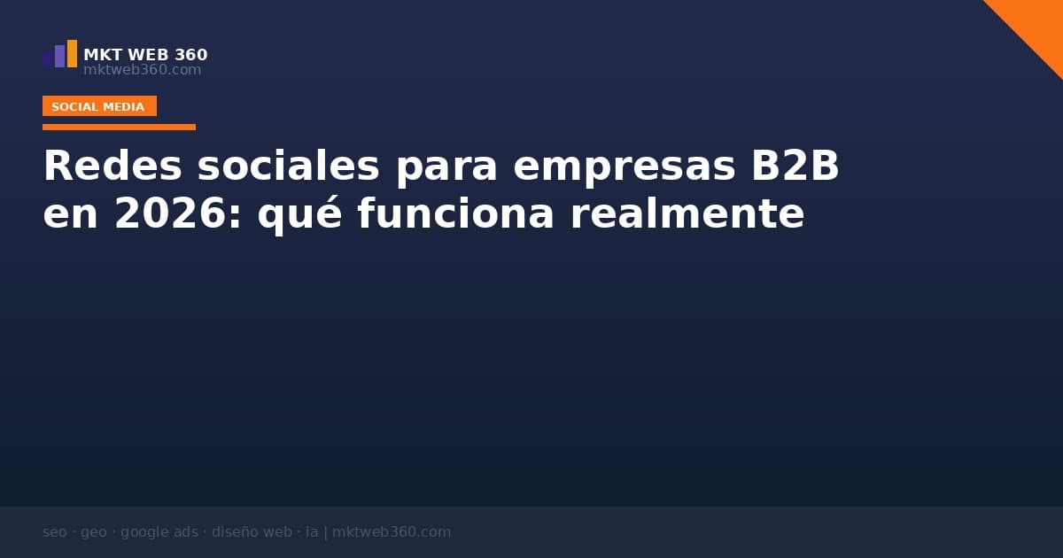 Redes sociales para empresas B2B en 2026: qué funciona realmente